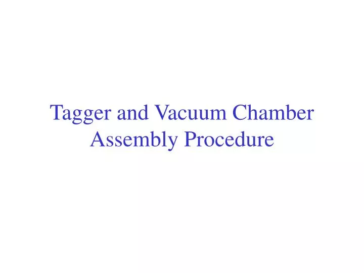 tagger and vacuum chamber assembly procedure