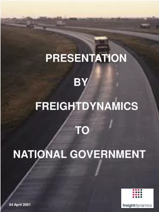PRESENTATION BY FREIGHTDYNAMICS TO NATIONAL GOVERNMENT