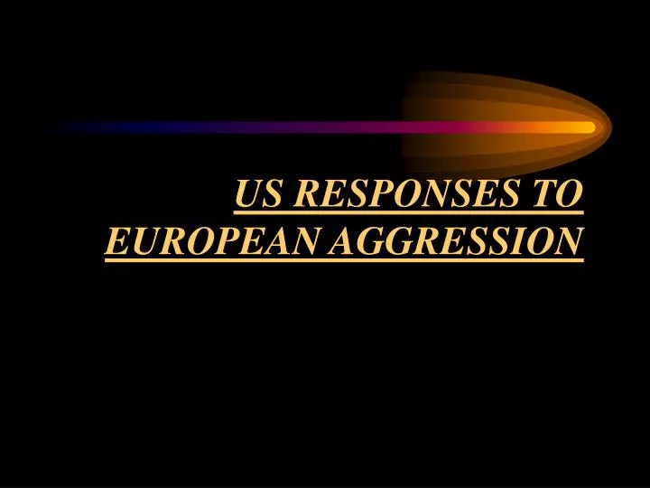 us responses to european aggression
