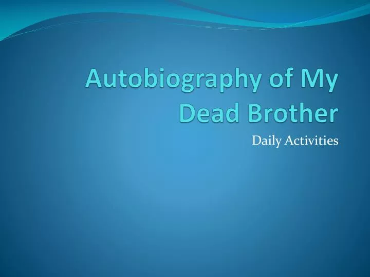 autobiography of my dead brother
