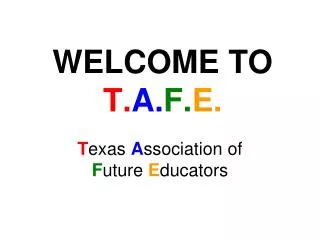 WELCOME TO T. A. F. E.