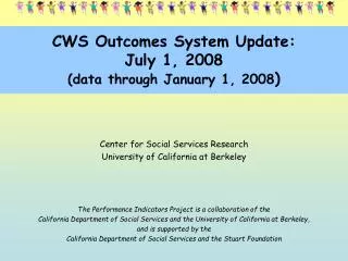 CWS Outcomes System Update: July 1, 2008 (data through January 1, 2008 )