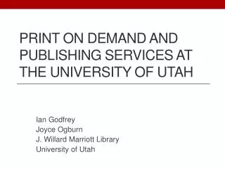 PRINT ON DEMAND AND PUBLISHING SERVICES AT THE UNIVERSITY OF UTAH