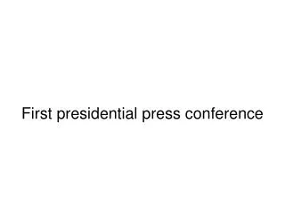 First presidential press conference