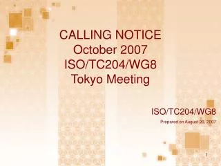 CALLING NOTICE October 2007 ISO/TC204/WG8 Tokyo Meeting