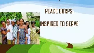 I PEACE CORPS: INSPIRED TO SERVE