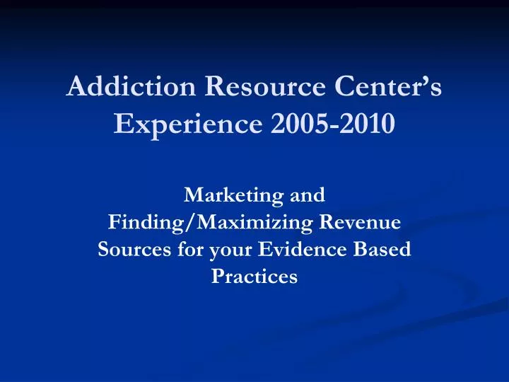 addiction resource center s experience 2005 2010