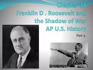 Chapter 34 Franklin D . Roosevelt and the Shadow of War AP U.S. History