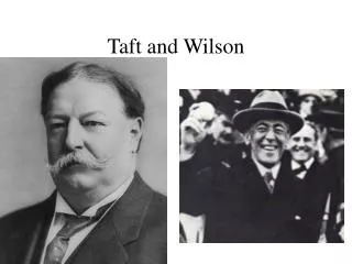 Taft and Wilson