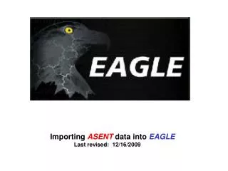 Importing ASENT data into EAGLE Last revised: 12/16/2009