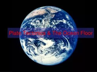 Plate Tectonics &amp; The Ocean Floor