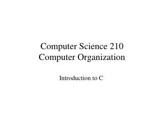 Computer Science 210 Computer Organization