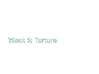 Week 5: Torture