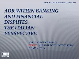 ADR WITHIN BANKING AND FINANCIAL DISPUTES. THE ITALIAN PERSPECTIVE.