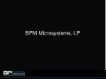 BPM Microsystems, LP