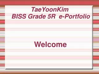 TaeYoonKim BISS Grade 5R e-Portfolio