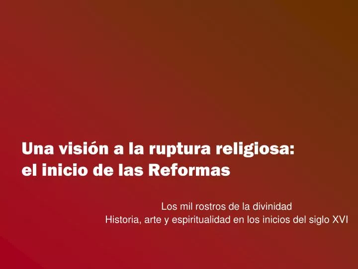 una visi n a la ruptura religiosa el inicio de las reformas