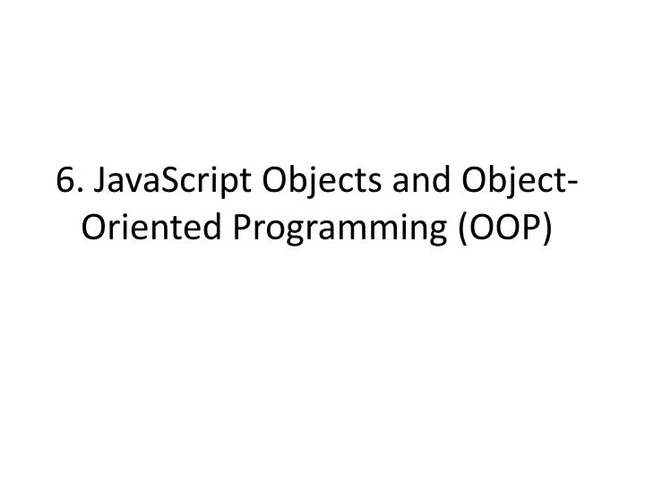 6 javascript objects and object oriented programming oop