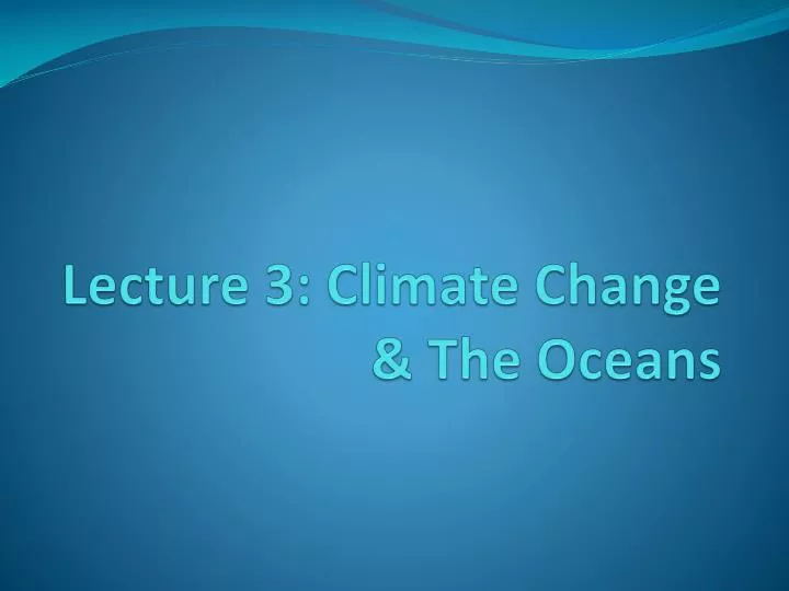 lecture 3 climate change the oceans