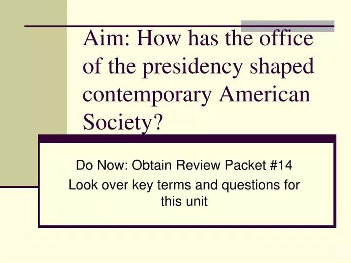 aim how has the office of the presidency shaped contemporary american society