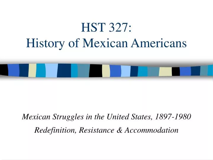 hst 327 history of mexican americans