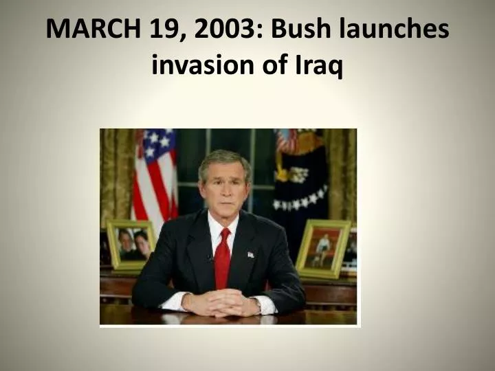 march 19 2003 bush launches invasion of iraq