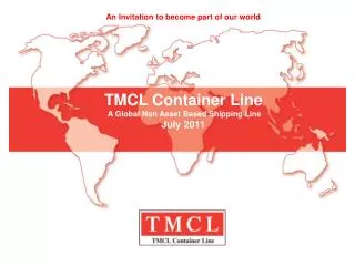 TMCL Container Line A Global Non Asset Based Shipping Line July 2011