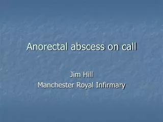 Anorectal abscess on call
