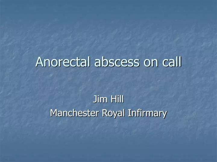anorectal abscess on call