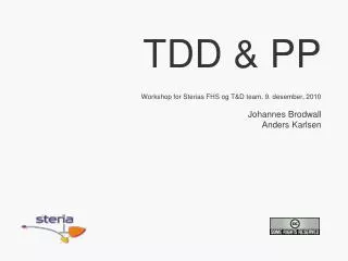 TDD &amp; PP Workshop for Sterias FHS og T&amp;D team, 9. desember, 2010 Johannes Brodwall Anders Karlsen