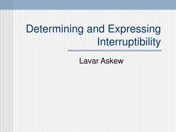 determining and expressing interruptibility