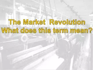 The Market Revolution What does this term mean?