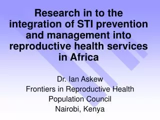 Dr. Ian Askew Frontiers in Reproductive Health Population Council Nairobi, Kenya
