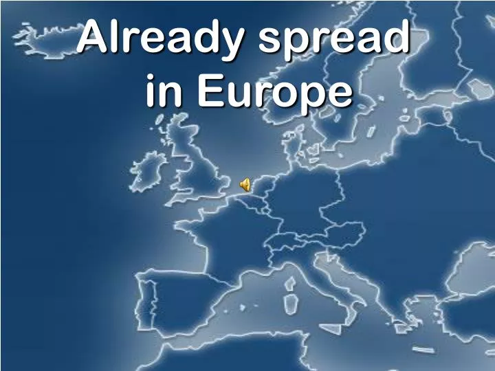 already spread in europe