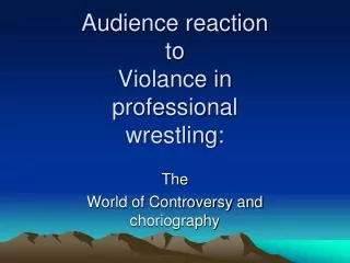 Audience reaction to Violance in professional wrestling: