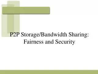 P2P Storage/Bandwidth Sharing: Fairness and Security