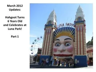 March 2012 Updates: Hahgoot Turns 6 Years Old and Celebrates at Luna Park! Part 1