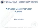 Advanced Coach Instructor Course - slide 1
