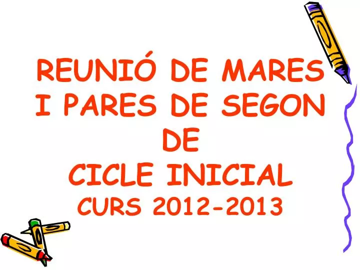 reuni de mares i pares de segon de cicle inicial curs 2012 2013