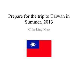 Prepare for the trip to Taiwan in Summer, 2013