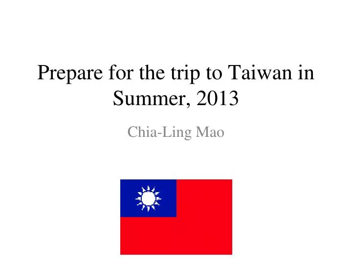 prepare for the trip to taiwan in summer 2013