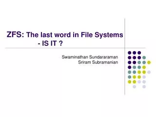 ZFS: The last word in File Systems 		- IS IT ?