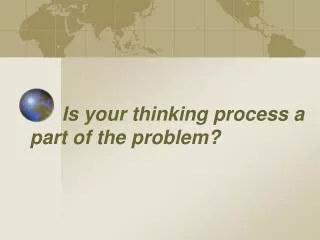 Is your thinking process a part of the problem?