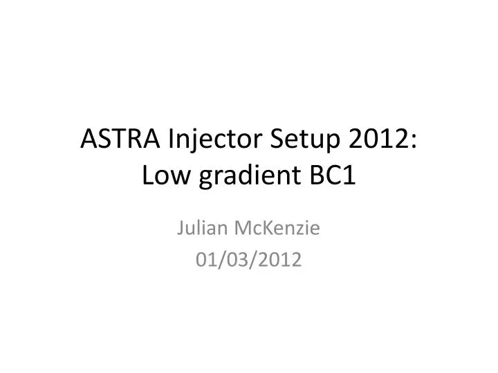 astra injector setup 2012 low gradient bc1