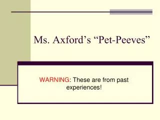 Ms. Axford’s “Pet-Peeves”