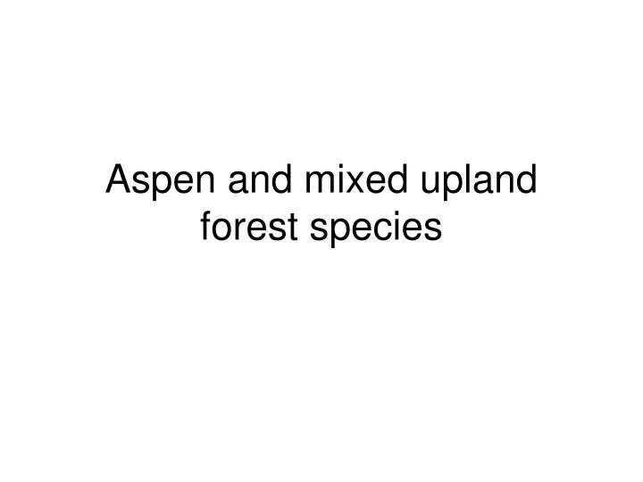 aspen and mixed upland forest species