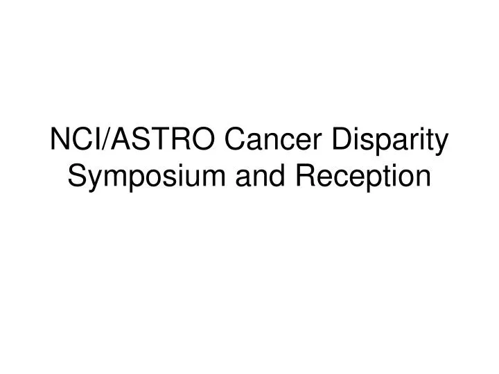 nci astro cancer disparity symposium and reception