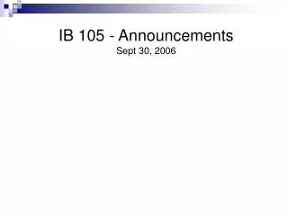 IB 105 - Announcements Sept 30, 2006