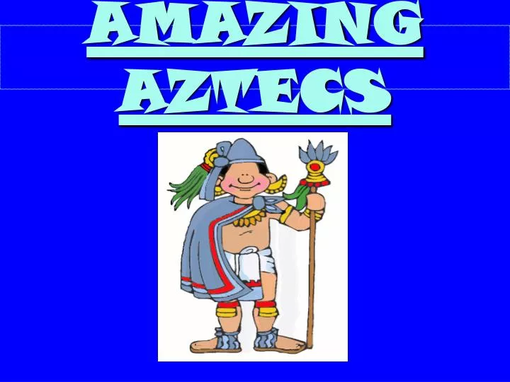 amazing aztecs