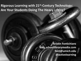 Rigorous Learning with 21 st -Century Technology: Are Your Students Doing The Heavy Lifting?